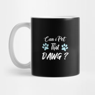 Can I Pet Dat Dawg Mug